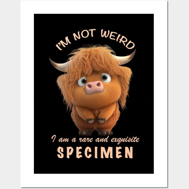 Cattle I'm Not Weird I'm A Rare and Exquisite Specimen Cute Adorable Funny Quote Wall Art by Cubebox